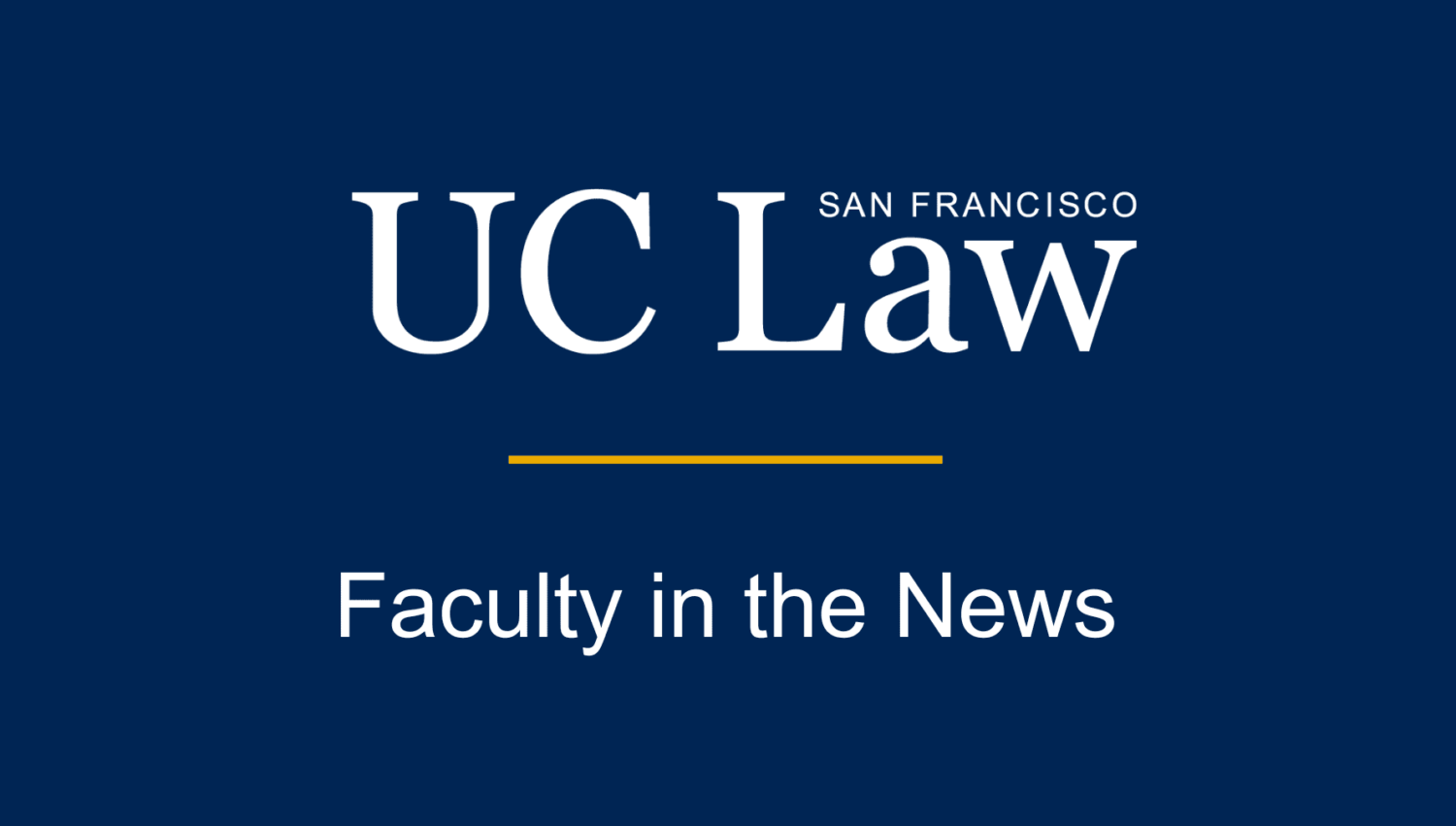 A graphic with the UC Law San Francisco wordmark that says Faculty in the News