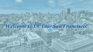 A photo of the San Francisco skyline near UC Law SF campus with a message over it: "Welcome to UC Law San Francisco"